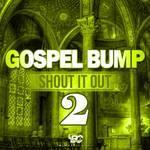 Gospel Bump: Shout It Out 2