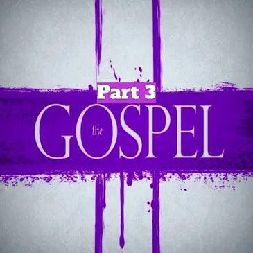 The Gospel Part 3